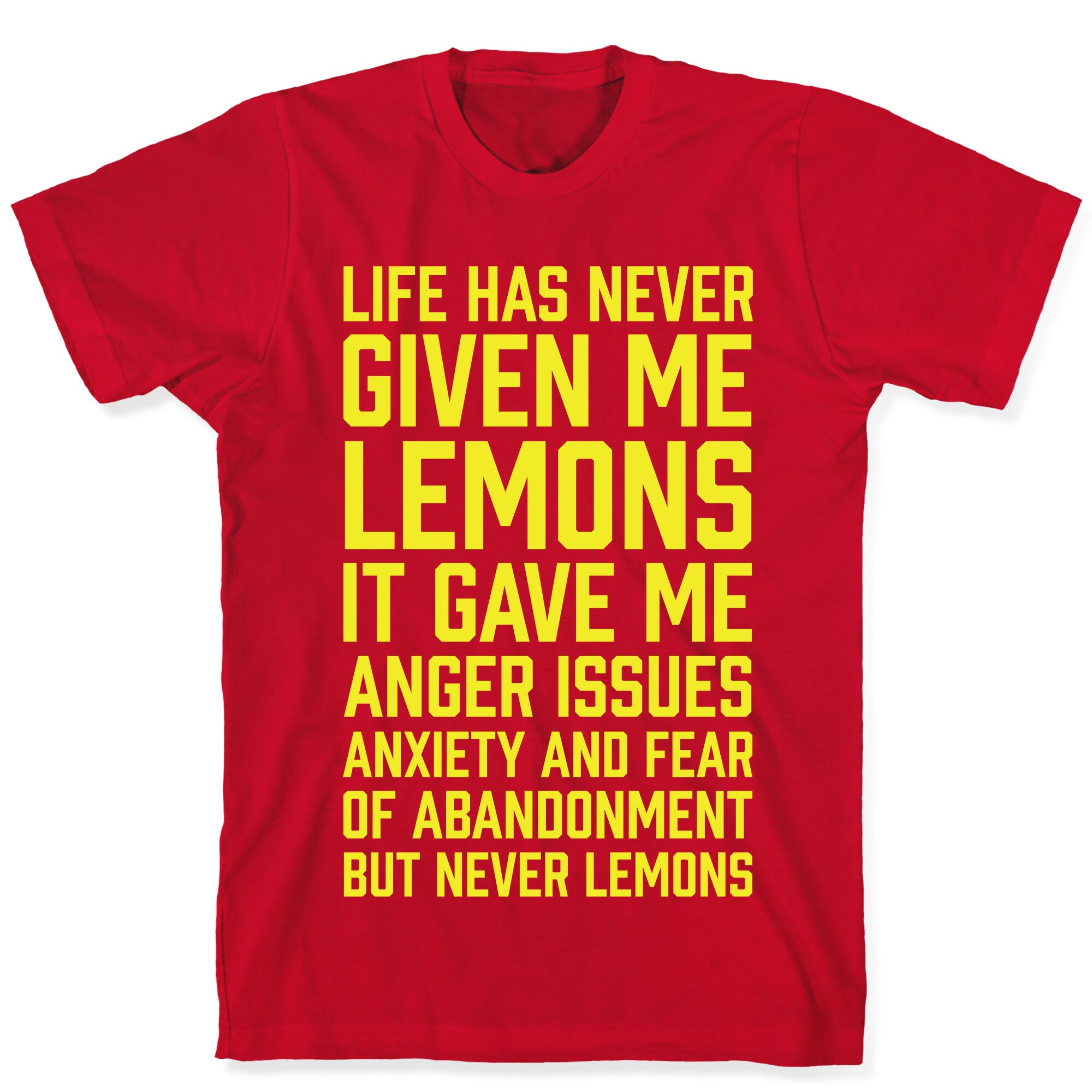 Life Has Never Given Me Lemons T-Shirt